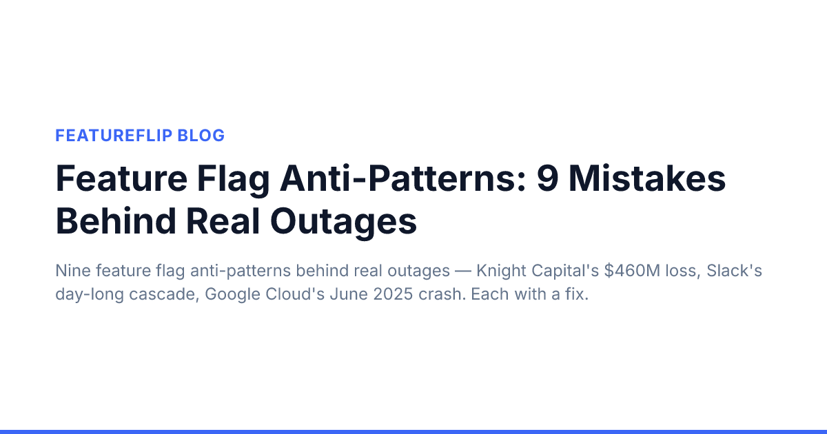 Feature Flag Anti-Patterns: 9 Mistakes Behind Real Outages ...