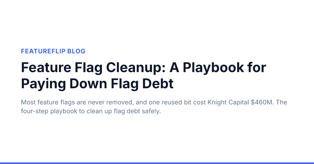 Feature Flag Cleanup: A Playbook for Paying Down Flag Debt ...